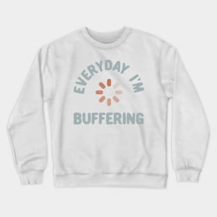 Everyday I'm buffering Crewneck Sweatshirt